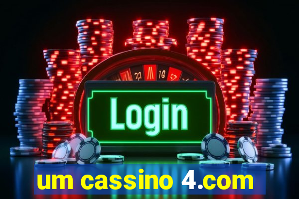 um cassino 4.com